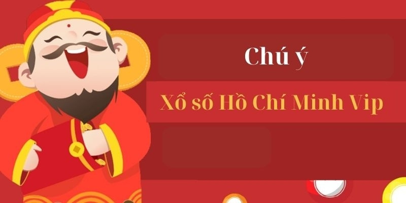 Những chú ý quan trọng khi chơi xổ số Hồ Chí Minh Vip