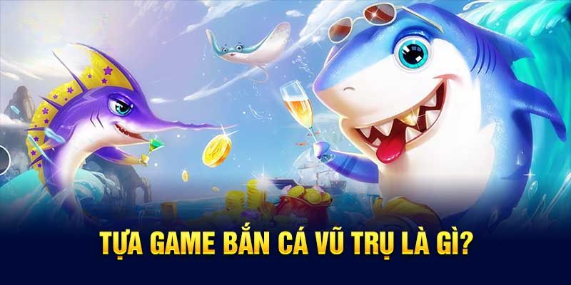 Những điểm cần biết về game bắn cá vũ trụ